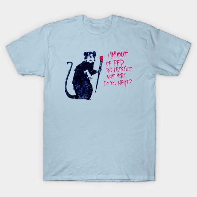 Out of bed and dressed what more do you want? T-Shirt by PandaSex